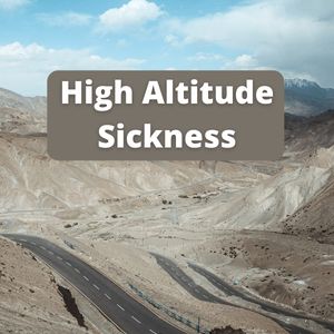High Altitude Sickness - Prevention, Symptoms & Medicines